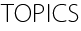 TOPICS